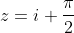 z=i \frac{\pi}{2}