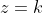 z=k