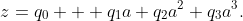z=q_0 + q_1a+q_2a^2+q_3a^3.