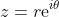 z=r\mathrm{e}^{i\theta}