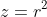 z=r^2