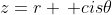 z=r \, cis\theta
