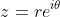 z=re^{i\theta}