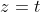 z=t