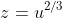 z=u^{2/3}