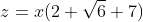 z=x(2 \sqrt{6}+7)