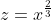 z=x^{\frac{2}{3}}