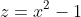 z=x^{2}-1