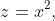 z=x^2,