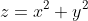 z=x^2+y^2