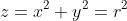 z=x^2+y^2=r^2