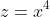 z=x^4