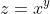 z=x^y