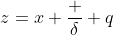 z=x+\frac \delta q