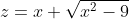 z=x+\sqrt{x^2-9}