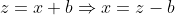 z=x+b\Rightarrow{x=z-b}