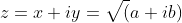 z=x+iy=\sqrt(a+ib)