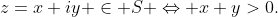 z=x+iy \in S \Leftrightarrow x+y>0.