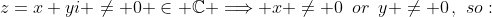 z=x+yi \neq 0 \in \mathbb{C} \Longrightarrow x \neq 0\,\,\,or\,\,\,y \neq 0\,,\,\,so: