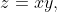 z=xy,