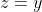 z=y