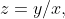 z=y/x,