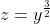 z=y^{\frac{3}{2}}