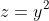 z=y^2