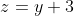 z=y+3