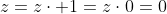 z=z\cdot 1=z\cdot0=0