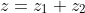 z=z_1+z_2