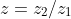 z=z_2/z_1