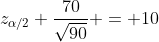 z_{\alpha/2} \frac{70}{\sqrt{90}} = 10