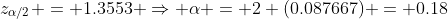 z_{\alpha/2} = 1.3553 \Rightarrow \alpha = 2 (0.087667) = 0.18
