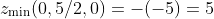 z_{\min}(0,5/2,0)=-(-5)=5