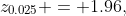 z_{0.025} = 1.96,