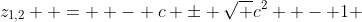 z_{1,2}  =  - c \pm \sqrt {c^2  - 1} 