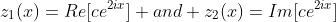 z_{1}(x)=Re[ce^{2ix}] and z_{2}(x)=Im[ce^{2ix}]