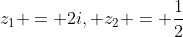 z_{1} = 2i, z_{2} = \frac{1}{2}