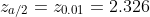 z_{a/2}=z_{0.01}=2.326