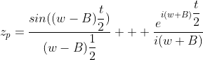 z_{p}=\dfrac{sin((w-B)\dfrac{t}{2})}{(w-B)\dfrac{1}{2}}   \dfrac{e^{i(w+B)\dfrac{t}{2}}}{i(w+B)}