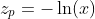 z_{p}=-\ln(x)