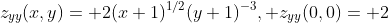 z_{yy}(x,y)=+2(x+1)^{1/2}(y+1)^{-3}, z_{yy}(0,0)=+2
