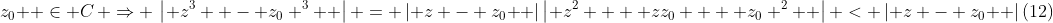 z_0  \in C\, \Rightarrow \,\left| {z^3  - z_0 ^3 } \right| = \left| {z - z_0 } \right|\left| {z^2  + zz_0  + z_0 ^2 } \right| < \left| {z - z_0 } \right|(12)