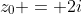 z_0 = 2i