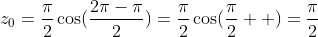 z_0={{\pi}\over{2}}\cos({{2\pi-\pi}\over{2}})={{\pi}\over{2}}\cos({{\pi}\over{2}}  )={{\pi}\over{2}}