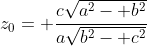 z_0= \frac{c\sqrt{a^2- b^2}}{a\sqrt{b^2- c^2}}