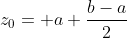 z_0= a+\frac{b-a}{2}