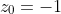 z_0=-1