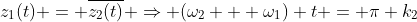 z_1(t) = \overline{z_2(t)} \Rightarrow (\omega_2 + \omega_1) t = \pi k_2